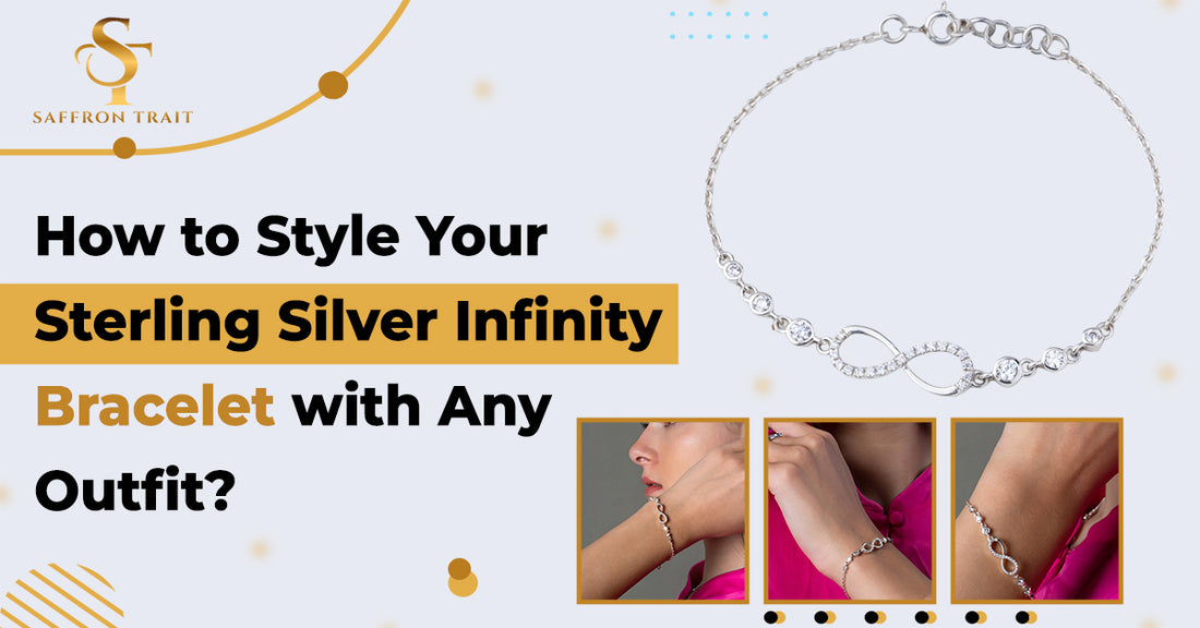 How to Style Your Sterling Silver Infinity Bracelet with Any Outfit?